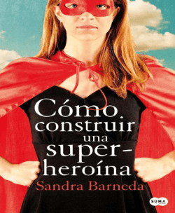 Cómo construir una superheroína - Sandra Barneda