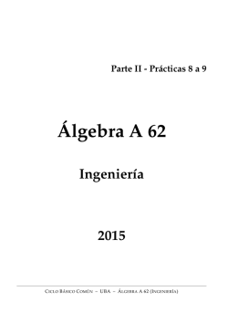 Álgebra A 62 - Ingeniería - Parte II - Prácticas 8 a 9 - 2015