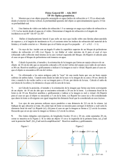 1 Física General III – Año 2015 TP 10: Óptica geométrica.
