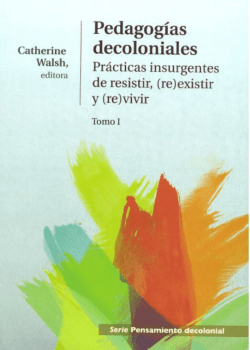 Pedagogías decoloniales – Catherine Walsh